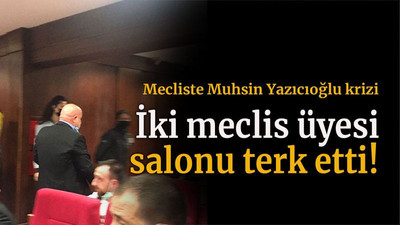 Mecliste Muhsin Yazıcıoğlu krizi! İki Meclis Üyesi salonu terk etti
